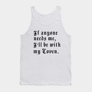 If anyone needs me, I’ll be with my coven. Tank Top